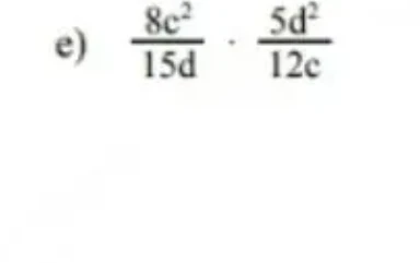 e) 8c^2/15d * 5d^2/12c