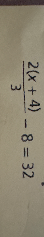 Решите уравнение: 2(x + 4) / 3 - 8 = 32