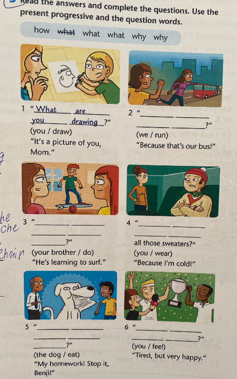Read the answers and complete the questions. Use the present progressive and the question words.