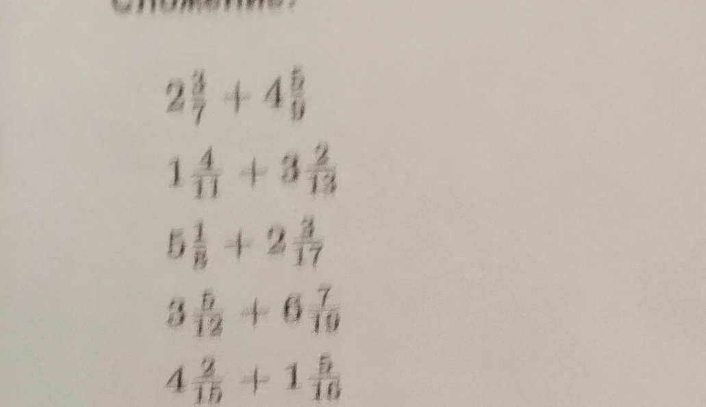 2 3/7 + 4 5/9, 1 4/11 + 3 2/13, 5 1/8 + 2 3/17, 3 5/12 + 6 7/10, 4 2/15 + 1 5/16