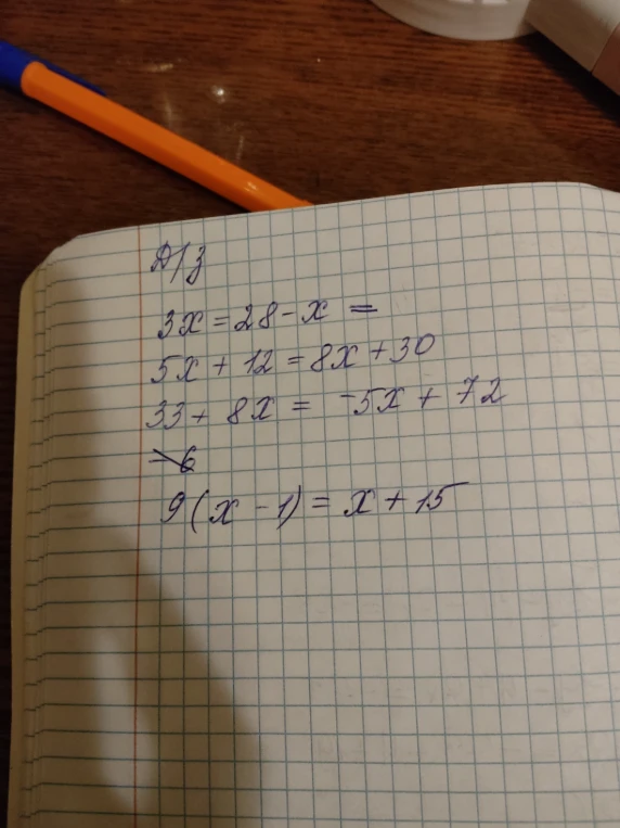 3x = 28 - x = 5x + 12 = 8x + 30 33 + 8x = -5x + 72 6 9(x - 1) = x + 15