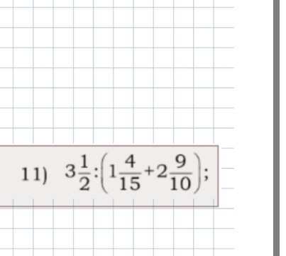 11) 3 1/2 : (1 4/15 + 2 9/10);