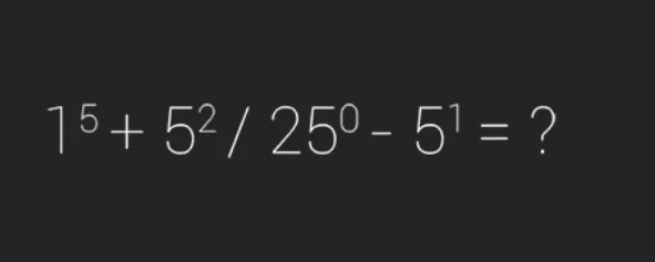 1^5 + 5^2 / 25^0 - 5^1 = ?