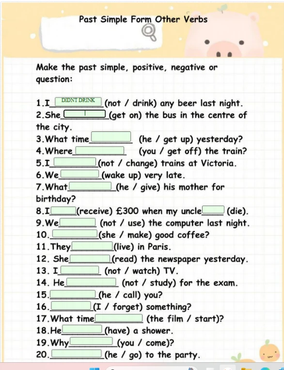 Make the past simple, positive, negative or question: