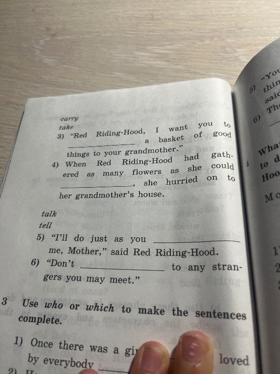 Choose the right word. 3) "Red Riding-Hood, I want you to _________ a basket of good things to your grandmother."