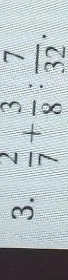 3. 2/7 + 3/8 * 7/32
