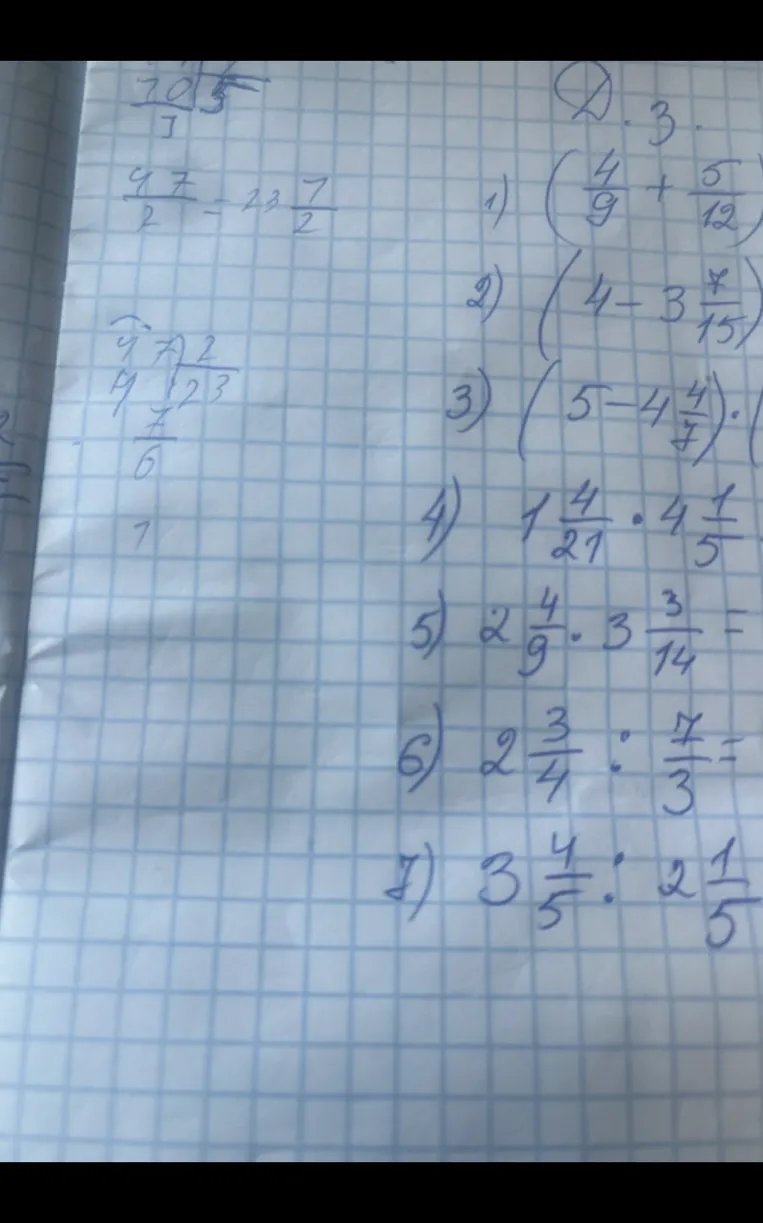 1) (4/9 + 5/12) 2) (4 - 3 7/15) 3) (5 - 4 4/7) 4) 1 4/21 * 4 1/5 5) 2 4/9 * 3 3/14 = 6) 2 3/4 : 7/3 = 7) 3 4/5 : 2 1/5