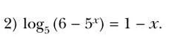 2) log5 (6 - 5^x) = 1 - x.