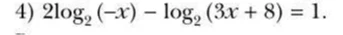 4) 2log2 (-x) - log2 (3x + 8) = 1.
