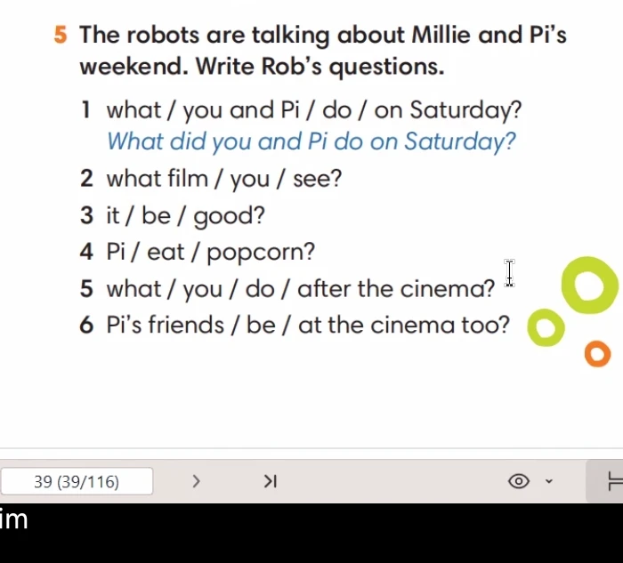 5 The robots are talking about Millie and Pi's weekend. Write Rob's questions.