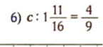 6) c : 1 11/16 = 4/9