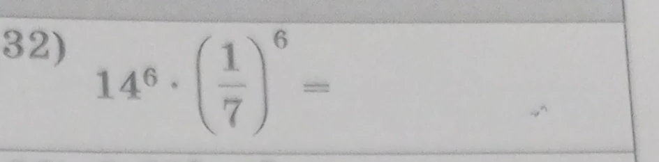 32) 14^6 * (1/7)^6 =