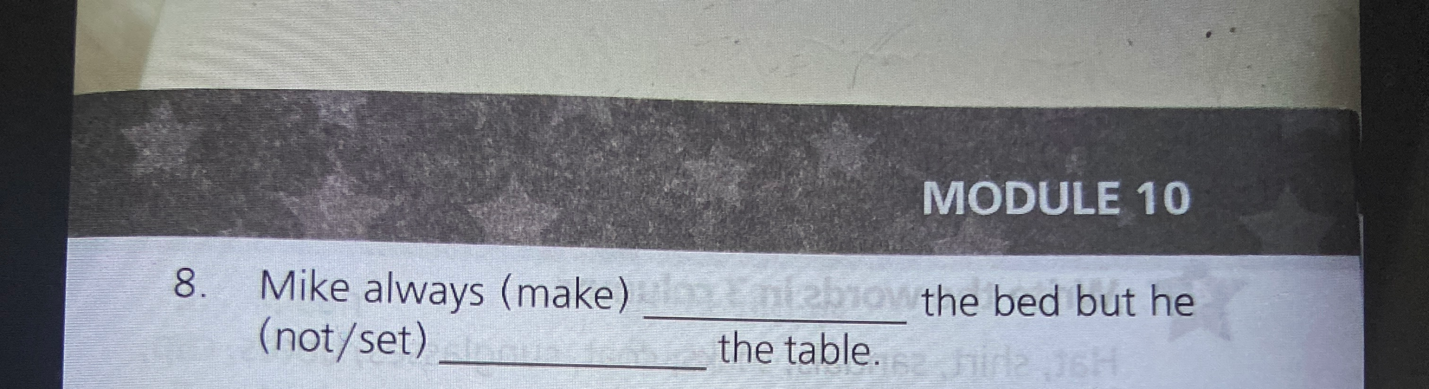 Mike always (make) __________ the bed but he (not/set) __________ the table.