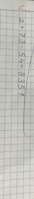 a + 73 * 54 = 8351