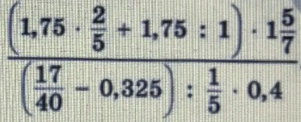 (1,75 * 2/5 + 1,75 : 1) * 1 5/7 / ((17/40 - 0,325) : 1/5 * 0,4)
