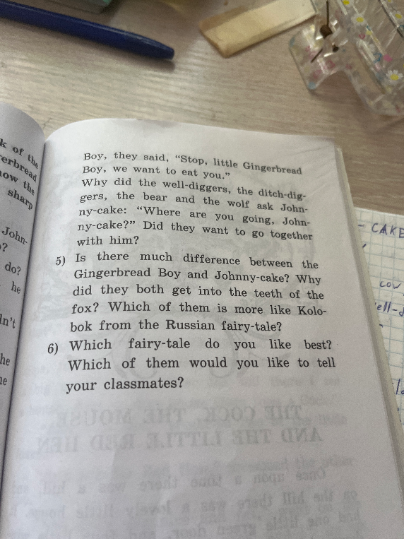 5) Is there much difference between the Gingerbread Boy and Johnny-cake? Why did they both get into the teeth of the fox? Which of them is more like Kolobok from the Russian fairy-tale?
