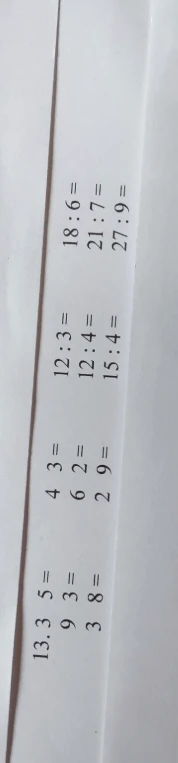 13. 3 5 = 9 3 = 3 8 = 12 : 3 = 12 : 4 = 15 : 4 = 18 : 6 = 21 : 7 = 27 : 9 =