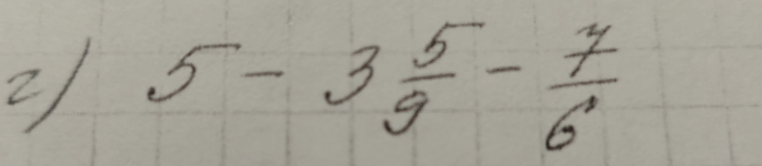 5 - 3 5/9 - 7/6