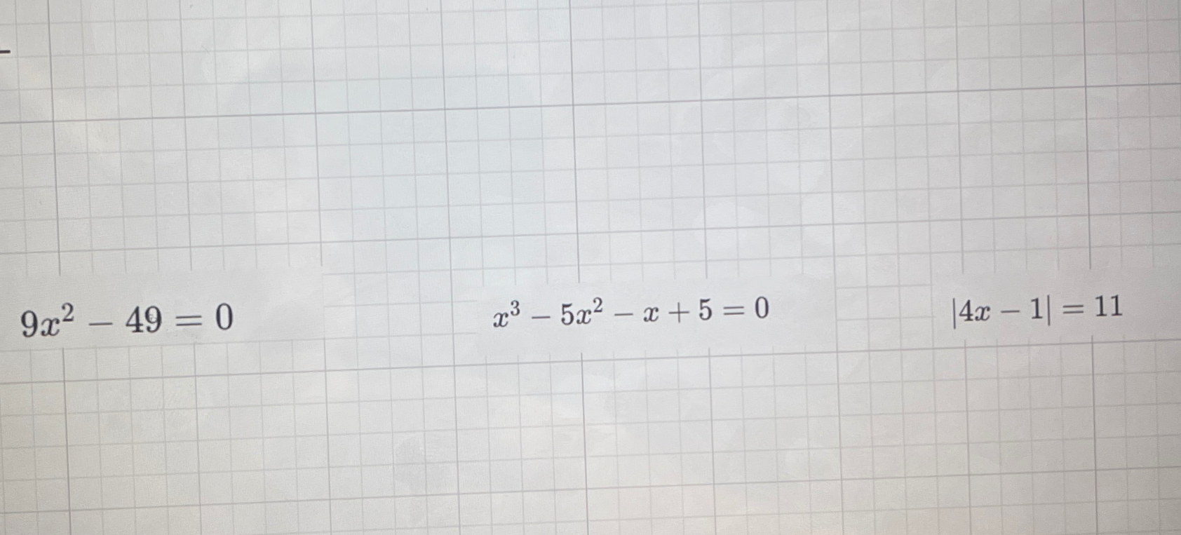 9x^2 - 49 = 0, x^3 - 5x^2 - x + 5 = 0, |4x - 1| = 11