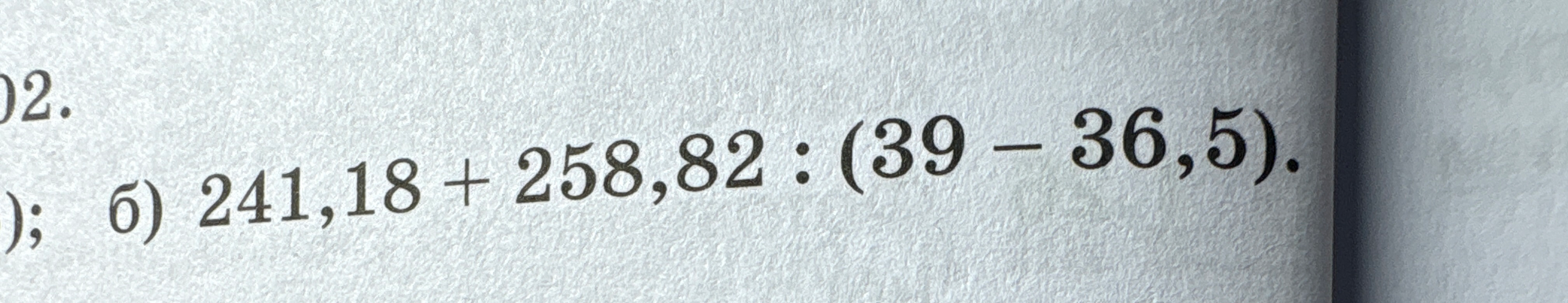 241,18 + 258,82 : (39 - 36,5)