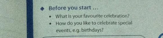 Before you start ... What is your favourite celebration? How do you like to celebrate special events, e.g. birthdays?